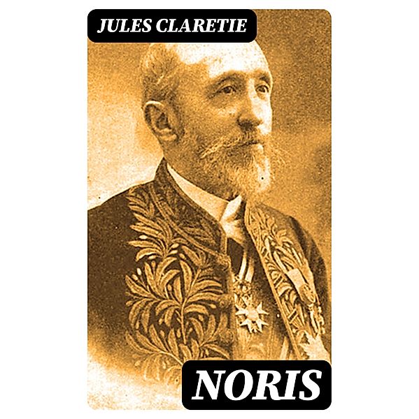 Noris, Jules Claretie