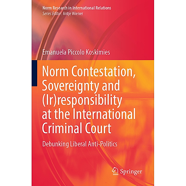 Norm Contestation, Sovereignty and (Ir)responsibility at the International Criminal Court, Emanuela Piccolo Koskimies
