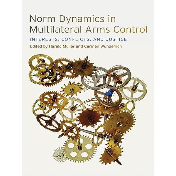 Norm Dynamics in Multilateral Arms Control / Studies in Security and International Affairs Ser. Bd.13