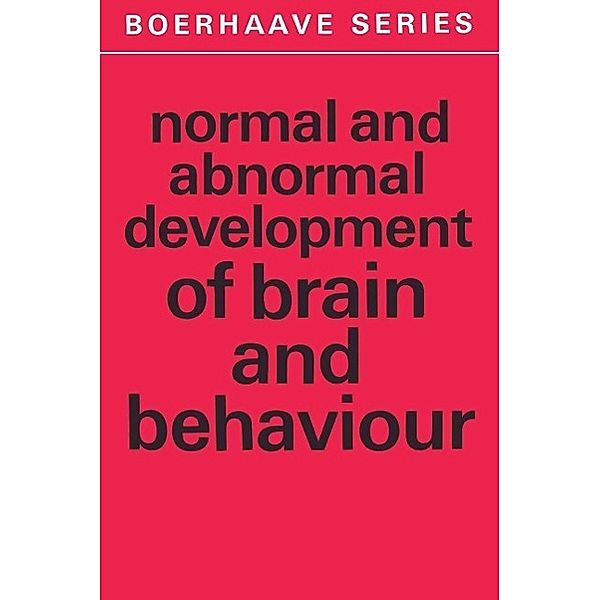 Normal and Abnormal Development of Brain and Behaviour / Boerhaave Series for Postgraduate Medical Education Bd.6
