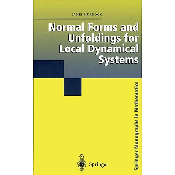 Normal Forms and Unfoldings for Local Dynamical Systems / Springer Monographs in Mathematics, James Murdock