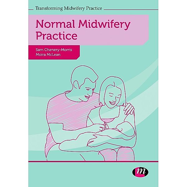 Normal Midwifery Practice / Transforming Midwifery Practice Series, Sam Chenery-Morris, Moira McLean