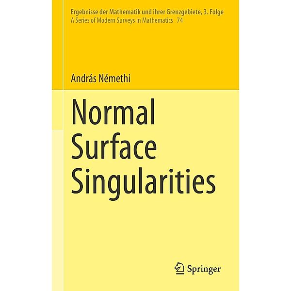 Normal Surface Singularities / Ergebnisse der Mathematik und ihrer Grenzgebiete. 3. Folge / A Series of Modern Surveys in Mathematics Bd.74, András Némethi