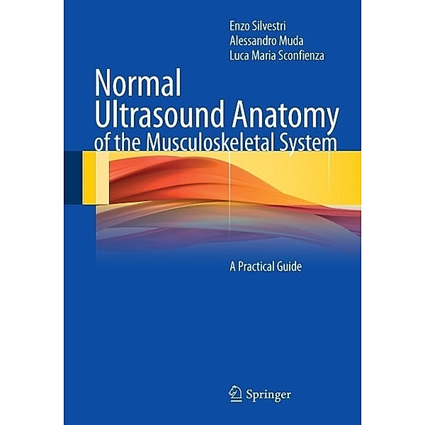 Normal Ultrasound Anatomy of the Musculoskeletal System, Enzo Silvestri, Alessandro Muda, Luca Maria Sconfienza