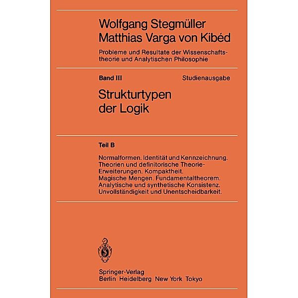 Normalformen. Identität und Kennzeichnung. Theorien und definitorische Theorie-Erweiterungen. Kompaktheit. Magische Mengen. Fundamentaltheorem. Analytische und synthetische Konsistenz. Unvollständigkeit und Unentscheidbarkeit / Probleme und Resultate der Wissenschaftstheorie und Analytischen Philosophie Bd.3 / B