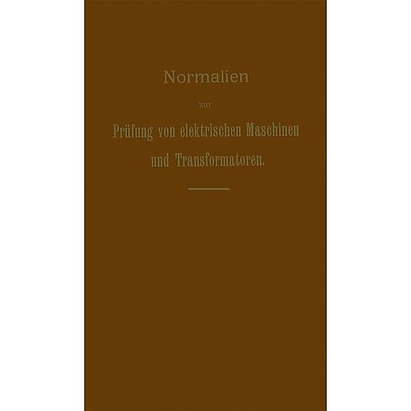 Normalien zur Prüfung von elektrischen Maschinen und Transformatoren, G. Dettmar