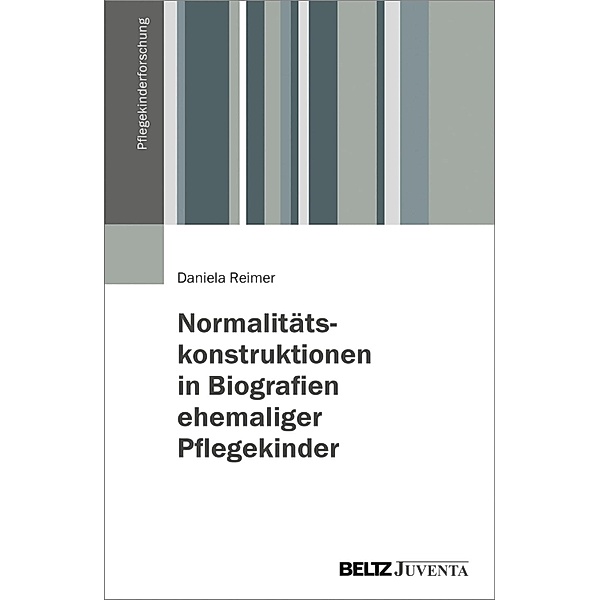 Normalitätskonstruktionen in Biografien ehemaliger Pflegekinder / Pflegekinderforschung, Daniela Reimer