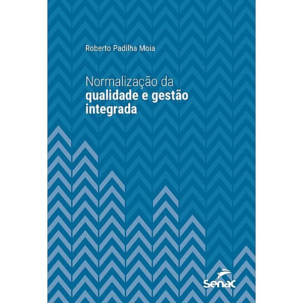 Normalização da qualidade e gestão integrada / Série Universitária, Roberto Padilha Moia