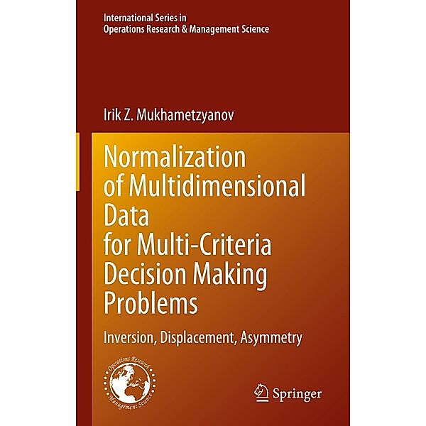 Normalization of Multidimensional Data for Multi-Criteria Decision Making Problems / International Series in Operations Research & Management Science Bd.348, Irik Z. Mukhametzyanov