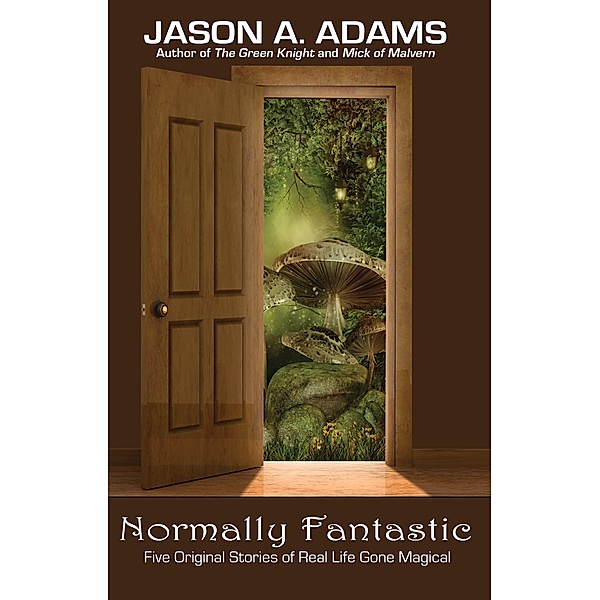 Normally Fantastic: Five Steps Through the Slipstream, Jason A. Adams