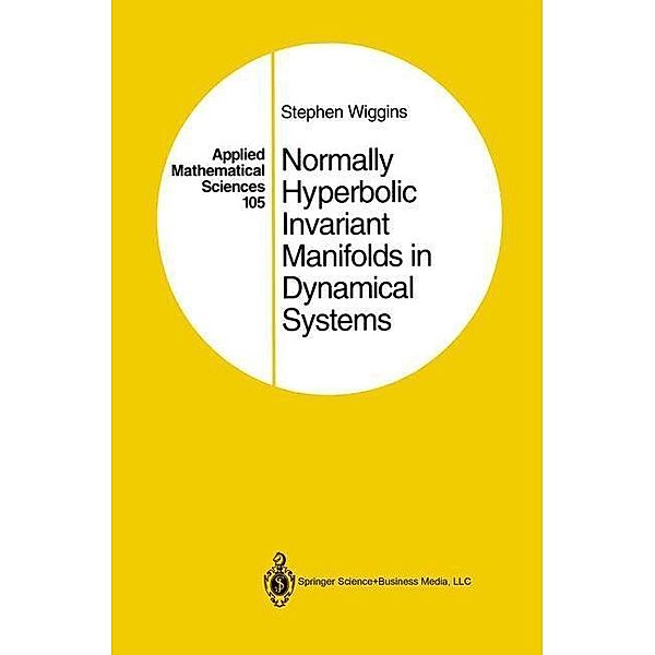 Normally Hyperbolic Invariant Manifolds in Dynamical Systems / Applied Mathematical Sciences Bd.105, Stephen Wiggins