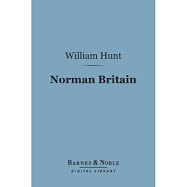 Norman Britain (Barnes & Noble Digital Library) / Barnes & Noble, William Hunt