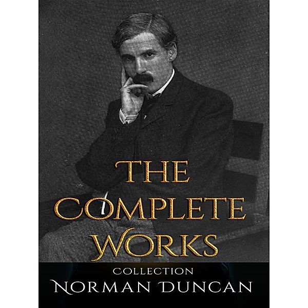 Norman Duncan: The Complete Works, Norman Duncan