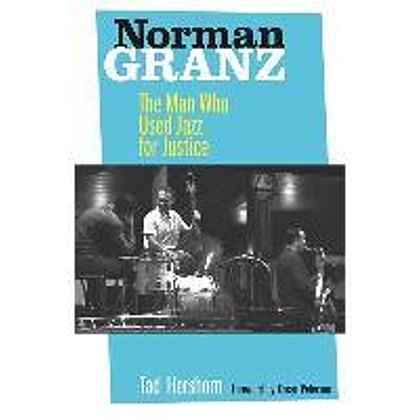 Norman Granz: The Man Who Used Jazz for Justice, Tad Hershorn