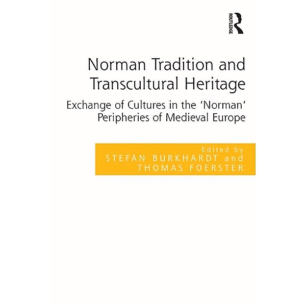 Norman Tradition and Transcultural Heritage, Stefan Burkhardt, Thomas Foerster