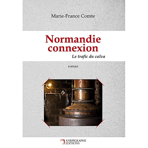 Normandie connexion Le trafic du calva, Marie-France Comte