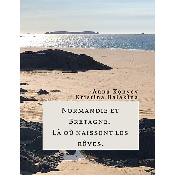 Normandie et Bretagne - Là où naissent les rêves, Anna Konyev, Kristina Balakina