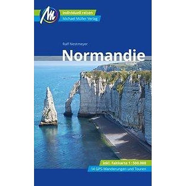 Normandie Reiseführer Michael Müller Verlag, m. 1 Karte, Ralf Nestmeyer