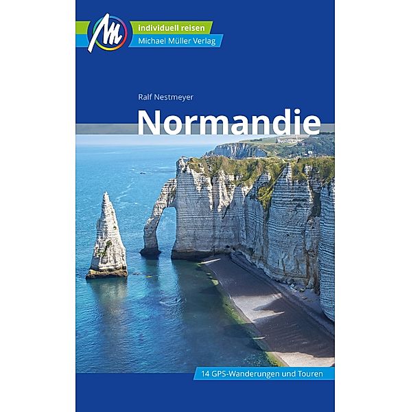 Normandie Reiseführer Michael Müller Verlag / MM-Reiseführer, Ralf Nestmeyer