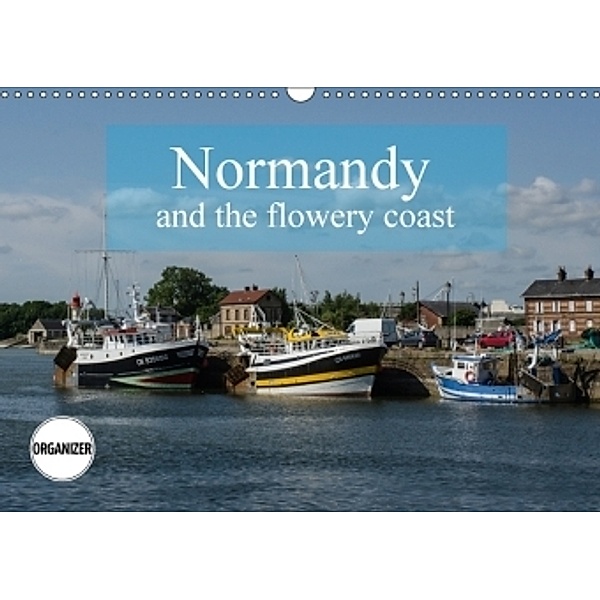 Normandy and the flowery coast (Wall Calendar 2017 DIN A3 Landscape), Alain Gaymard