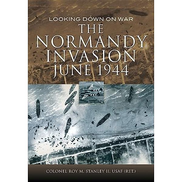 Normandy Invasion, June 1944, Col Roy Stanley II USAF