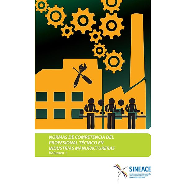 Normas de competencia del profesional técnico en industrias manufactureras (Volumen 1), Acreditación y Certificación de la Calidad Educativa Sistema Nacional de Evaluación