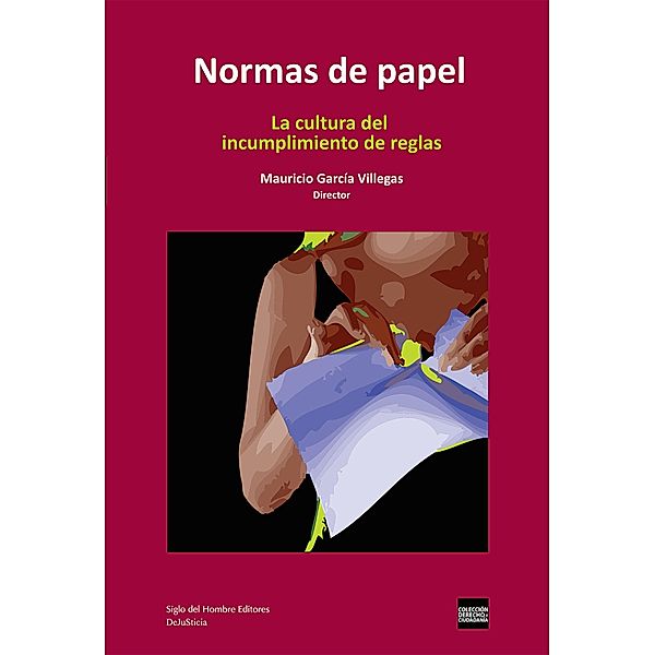 Normas de papel / Derecho y Ciudadanía, Mauricio García Villegas, Farid Samir Benavides Vanegas, Camilo Castillo, Isabel Cavalier Adarve, María Paula Saffon, Rodrigo Uprimny Yepes, Camilo García, Natalia Niño, Andrés Henao, José Fernando Mejía, Sebastián Rubiano, Claudia Ordóñez, Héctor Abad Faciolince, Nathaly Rodríguez