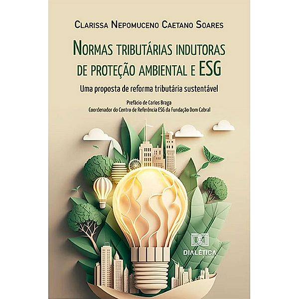 Normas tributárias indutoras de proteção ambiental e ESG, Clarissa Nepomuceno Caetano Soares