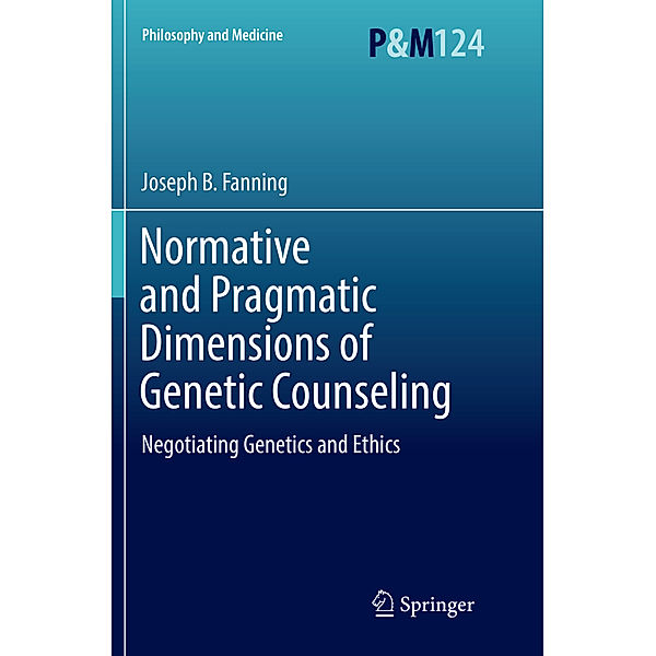Normative and Pragmatic Dimensions of Genetic Counseling, Joseph B. Fanning
