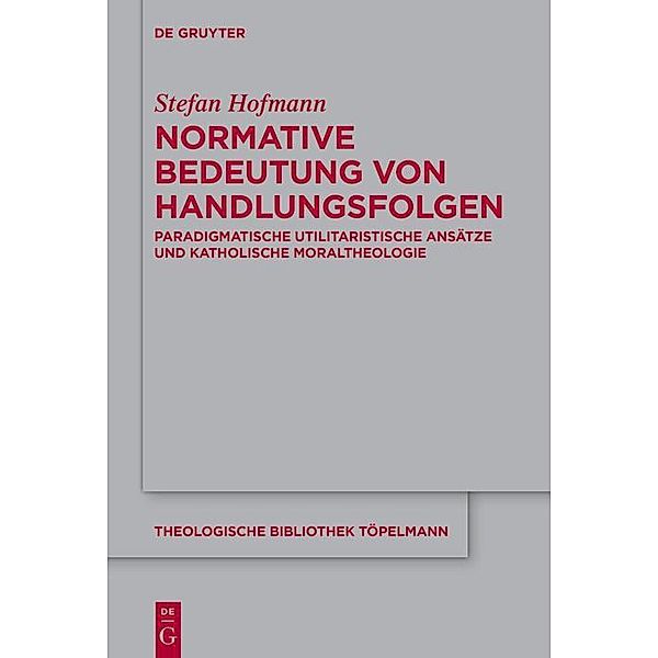 Normative Bedeutung von Handlungsfolgen / Theologische Bibliothek Töpelmann Bd.202, Stefan Hofmann