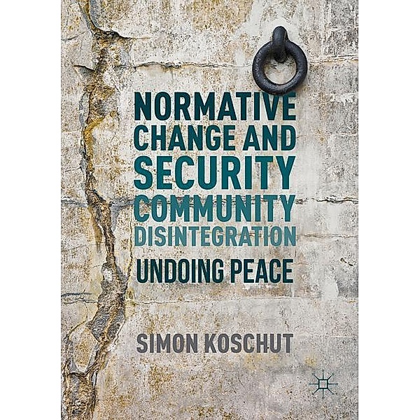 Normative Change and Security Community Disintegration, Simon Koschut
