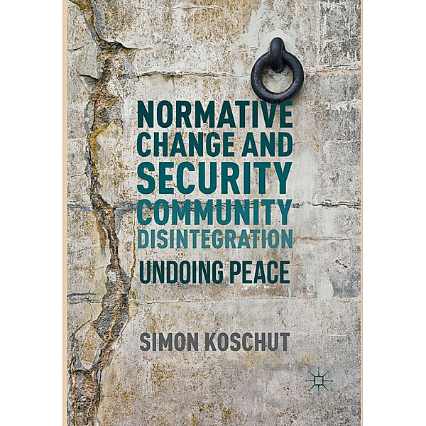 Normative Change and Security Community Disintegration, Simon Koschut