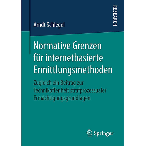 Normative Grenzen für internetbasierte Ermittlungsmethoden, Arndt Schlegel