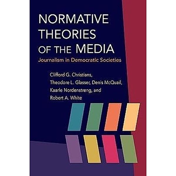 Normative Theories of the Media, Clifford G Christians
