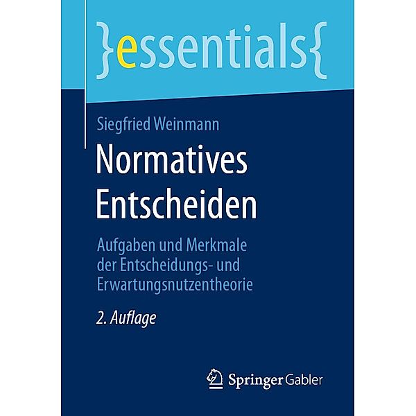 Normatives Entscheiden / essentials, Siegfried Weinmann