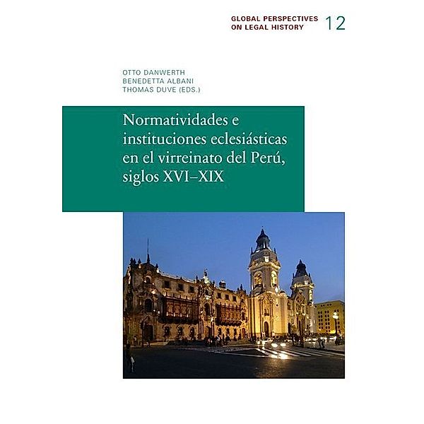 Normatividades e instituciones eclesiásticas en el virreinato del Perú, siglos XVI-XIX, Mario L. Grignani