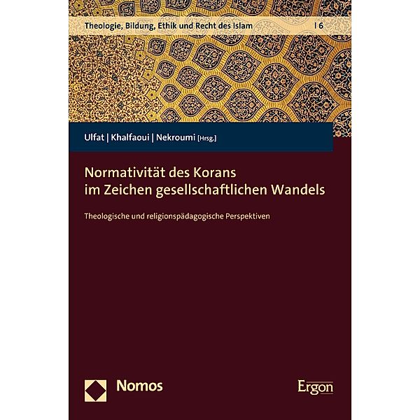 Normativität des Korans im Zeichen gesellschaftlichen Wandels / Theologie, Bildung, Ethik und Recht des Islam Bd.6