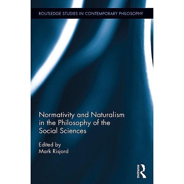 Normativity and Naturalism in the Philosophy of the Social Sciences / Routledge Studies in Contemporary Philosophy