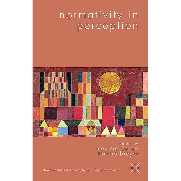 Normativity in Perception / New Directions in Philosophy and Cognitive Science
