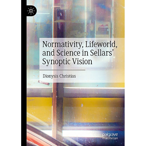 Normativity, Lifeworld, and Science in Sellars' Synoptic Vision, Dionysis Christias