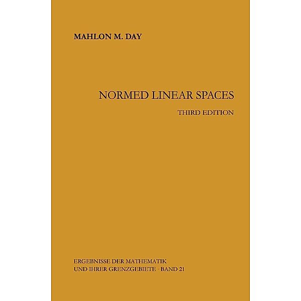 Normed Linear Spaces / Ergebnisse der Mathematik und ihrer Grenzgebiete. 2. Folge Bd.21, Mahlon M. Day
