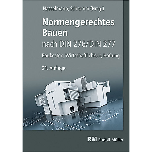 Normengerechtes Bauen nach DIN 276/DIN 277, Willi Hasselmann, Clemens Schramm, Matthias Sundermeier