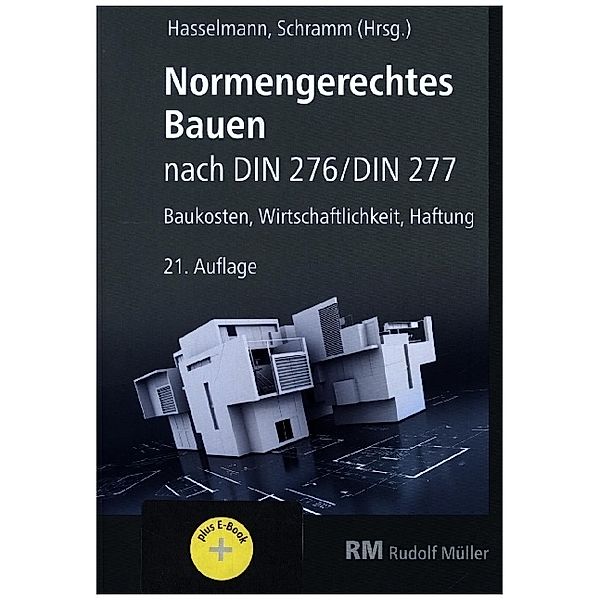 Normengerechtes Bauen nach DIN 276/DIN 277 - mit E-Book (PDF), m. 1 Buch, m. 1 E-Book, Willi Hasselmann, F. Knut Weiss, Klaus Liebscher