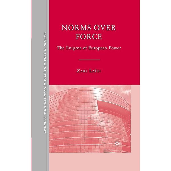 Norms over Force / The Sciences Po Series in International Relations and Political Economy, Z. Laïdi