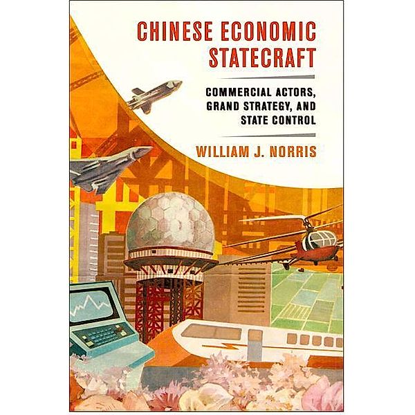 Norris, W: Chinese Economic Statecraft, William J. Norris