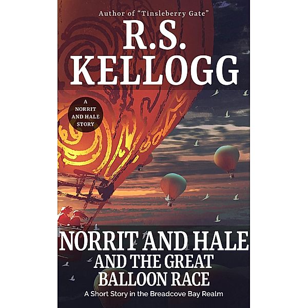 Norrit and Hale and the Great Balloon Race, R. S. Kellogg