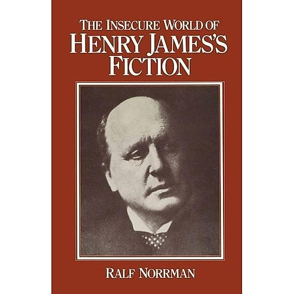 Norrman, R: Insecure World of Henry James's Fiction, Ralf Norrman