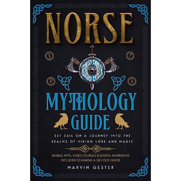 Norse Mythology Guide: Set Sail on a Journey into the Realms of Viking Lore and Magic (Mythology, Magical Heroes and Creatures) / Mythology, Magical Heroes and Creatures, Nolan Lested