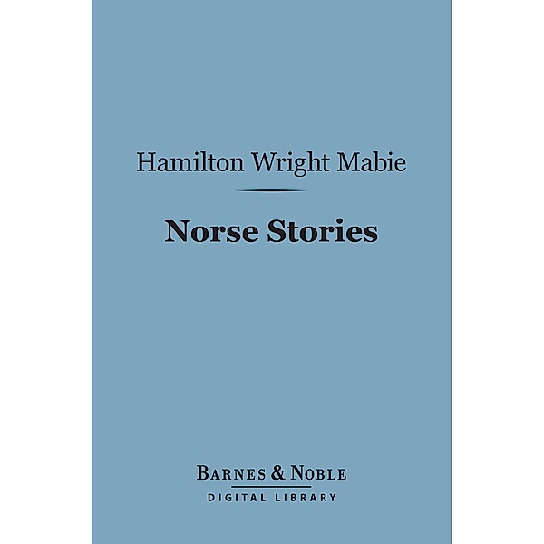 Norse Stories (Barnes & Noble Digital Library) / Barnes & Noble, Hamilton Wright Mabie