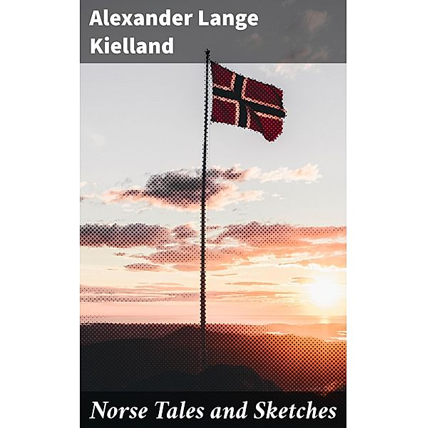 Norse Tales and Sketches, Alexander Lange Kielland